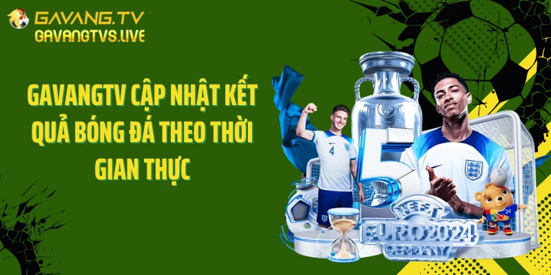 Gavangtv cập nhật kết quả bóng đá theo thời gian thực