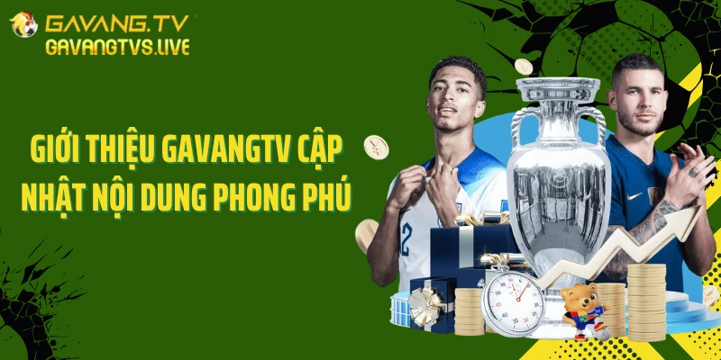 Giới thiệu GAVANGTV cập nhật nội dung phong phú