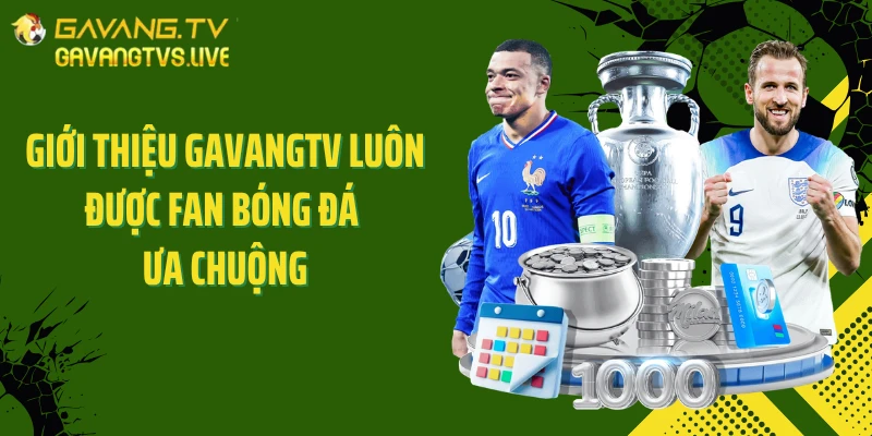 Giới thiệu GAVANGTV luôn được fan bóng đá ưa chuộng
