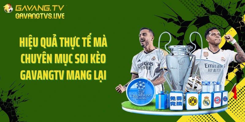 Hiệu quả thực tế mà chuyên mục soi kèo Gavangtv mang lại