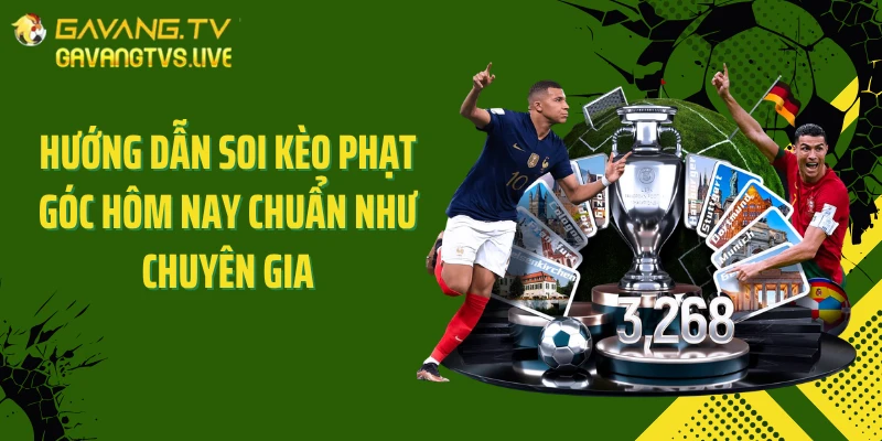Hướng dẫn soi kèo phạt góc hôm nay chuẩn như chuyên gia