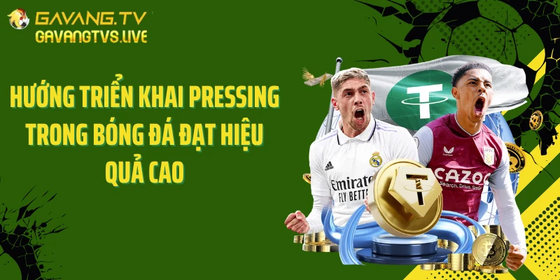 Hướng triển khai pressing trong bóng đá đạt hiệu quả cao
