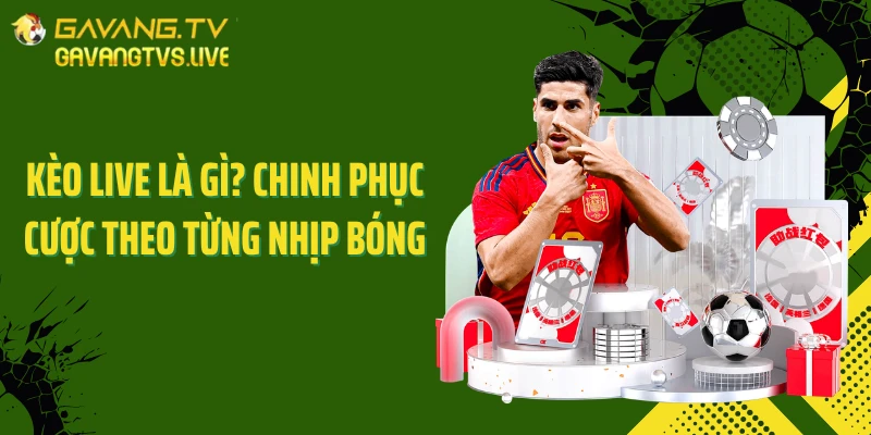 Kèo Live Là Gì? Chinh Phục Cược Theo Từng Nhịp Bóng