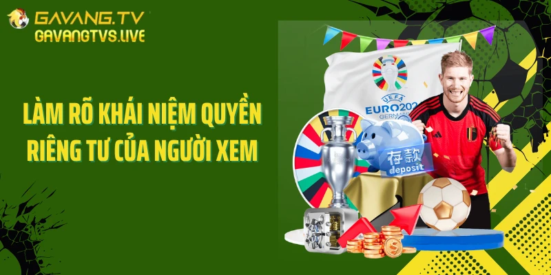 Làm rõ khái niệm quyền riêng tư của người xem