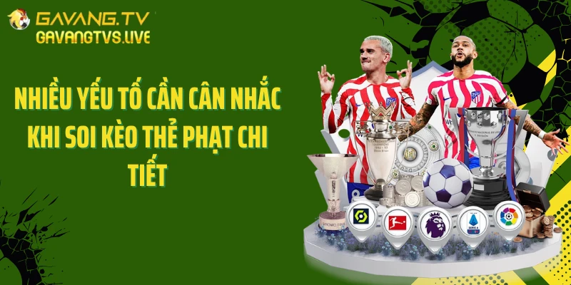 Nhiều yếu tố cần cân nhắc khi soi kèo thẻ phạt chi tiết