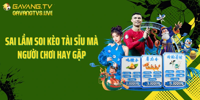 Sai lầm soi kèo tài sỉu mà người chơi hay gặp