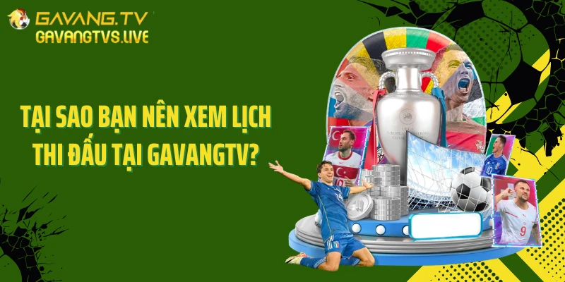 Tại sao bạn nên xem lịch thi đấu tại GAVANGTV?