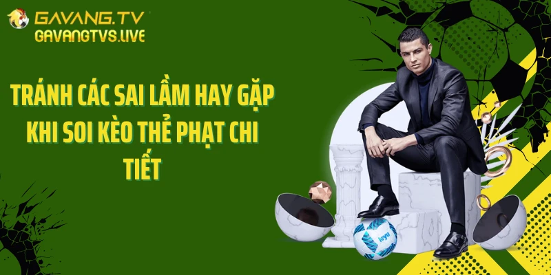 Tránh các sai lầm hay gặp khi soi kèo thẻ phạt chi tiết