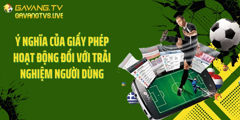 Ý nghĩa của giấy phép hoạt động đối với trải nghiệm người dùng